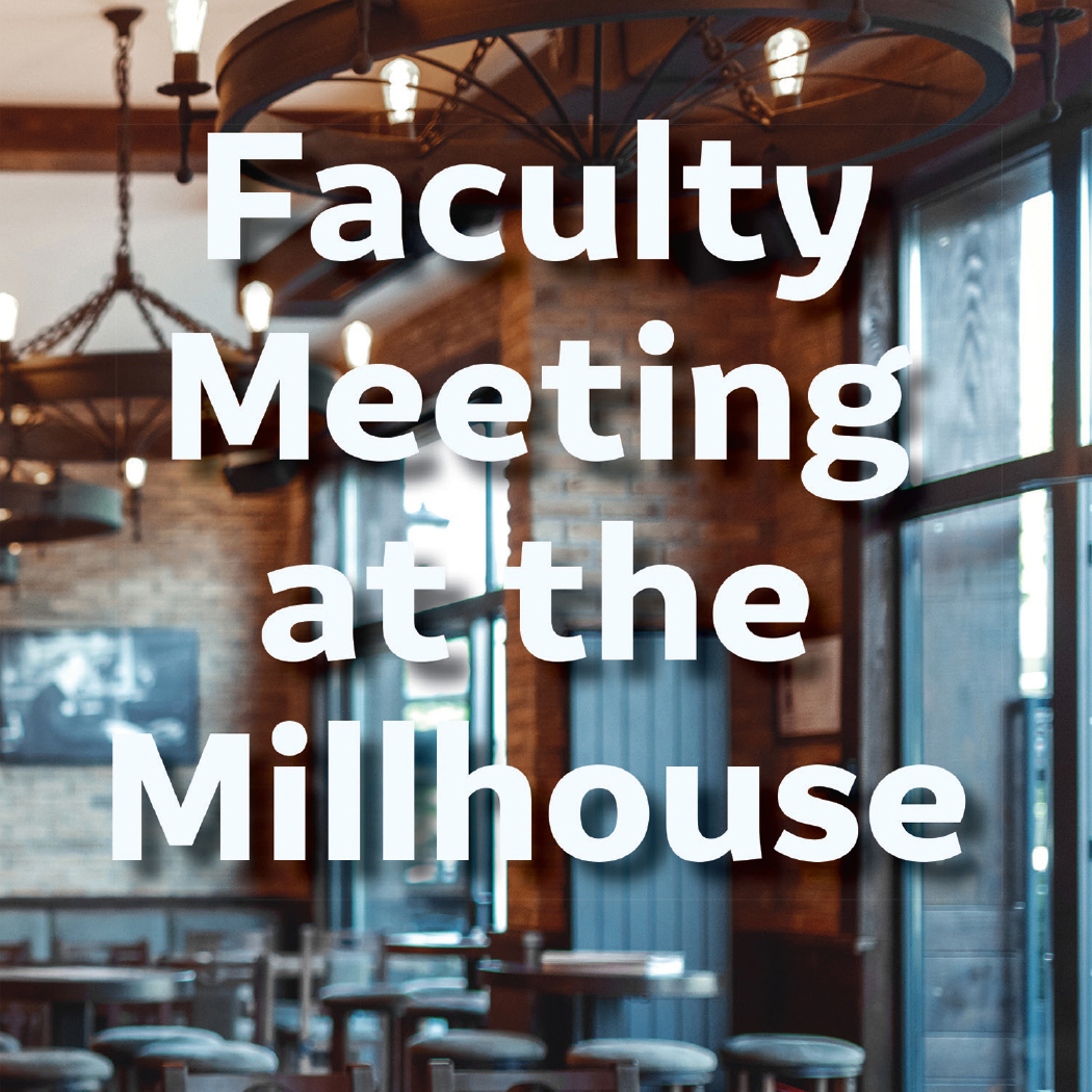 Faculty Meeting at the Millhouse